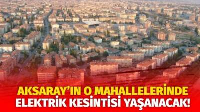 MERAM Elektrik Dağıtım Şirketi tarafından yapılan açıklama kapsamında Aksaray’ın bazı