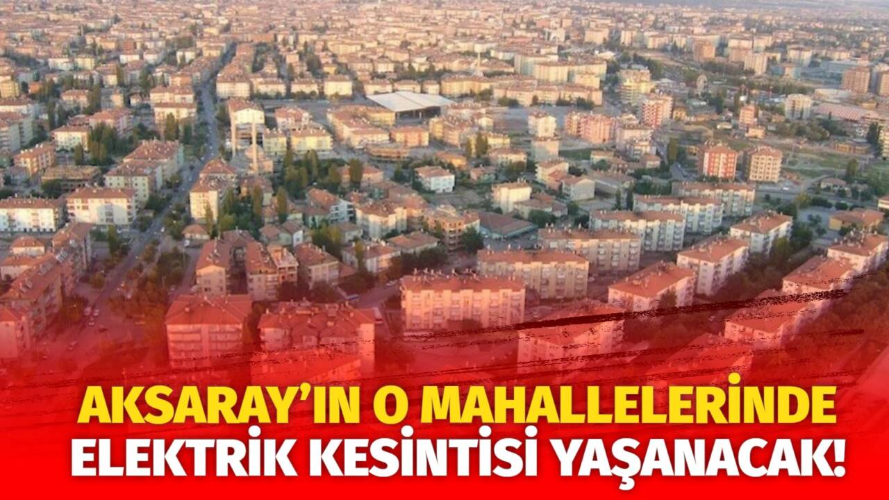 MERAM Elektrik Dağıtım Şirketi tarafından yapılan açıklama kapsamında Aksaray’ın bazı