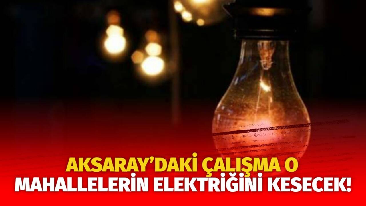 MERAM Elektrik Dağıtım Şirketi tarafından yapılan açıklama kapsamında Aksaray’ın bazı