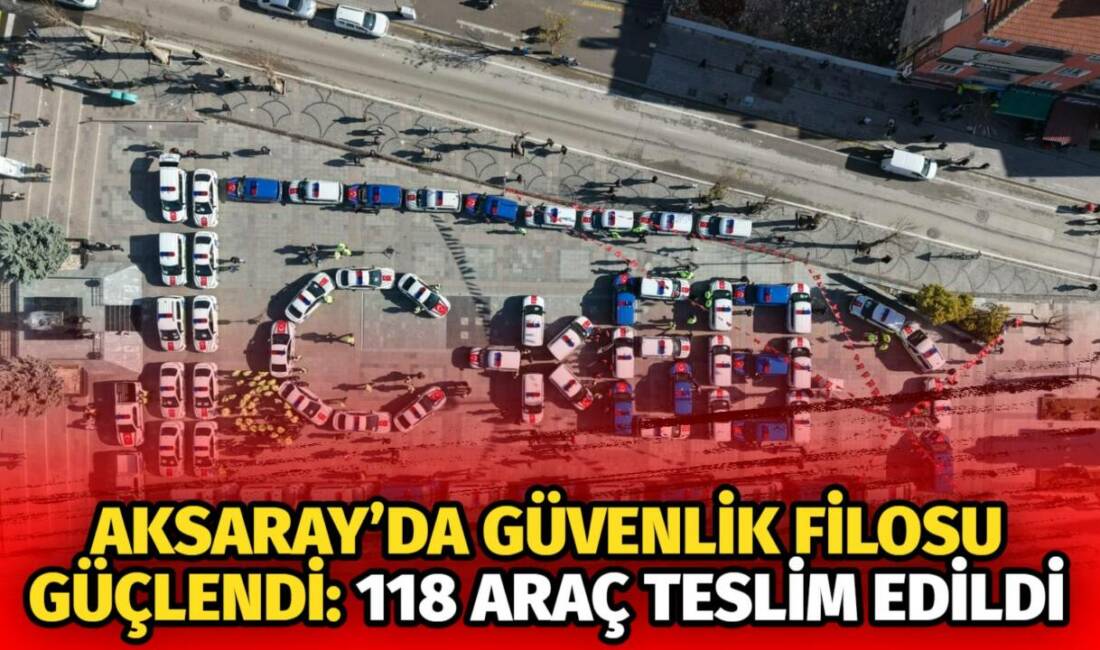 Aksaray’daki araç teslim töreninde güvenlik filosu için verilen 118 araç