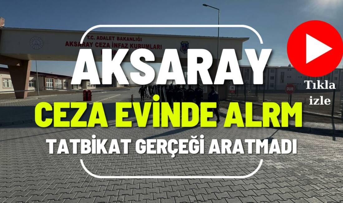 Aksaray Açık Cezaevi’nde düzenlenen olağanüstü hal tatbikatı, emniyet ve sağlık