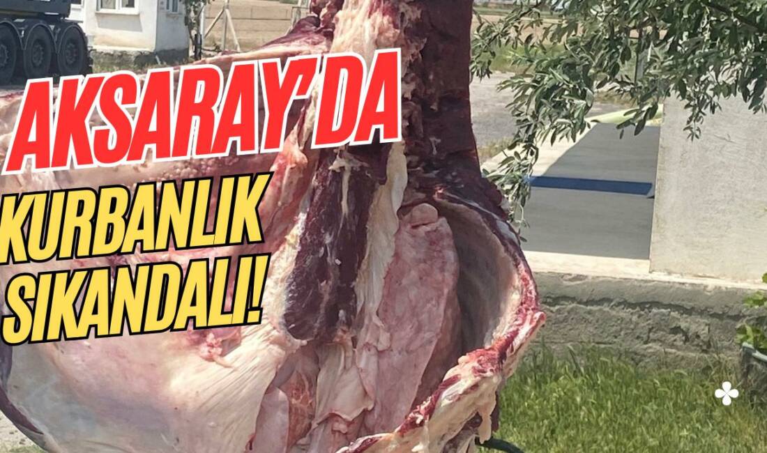 Aksaray’da kurbanlık büyükbaş hayvanda hastalık tespit edilmesi sonrası yaşanan mağduriyet,