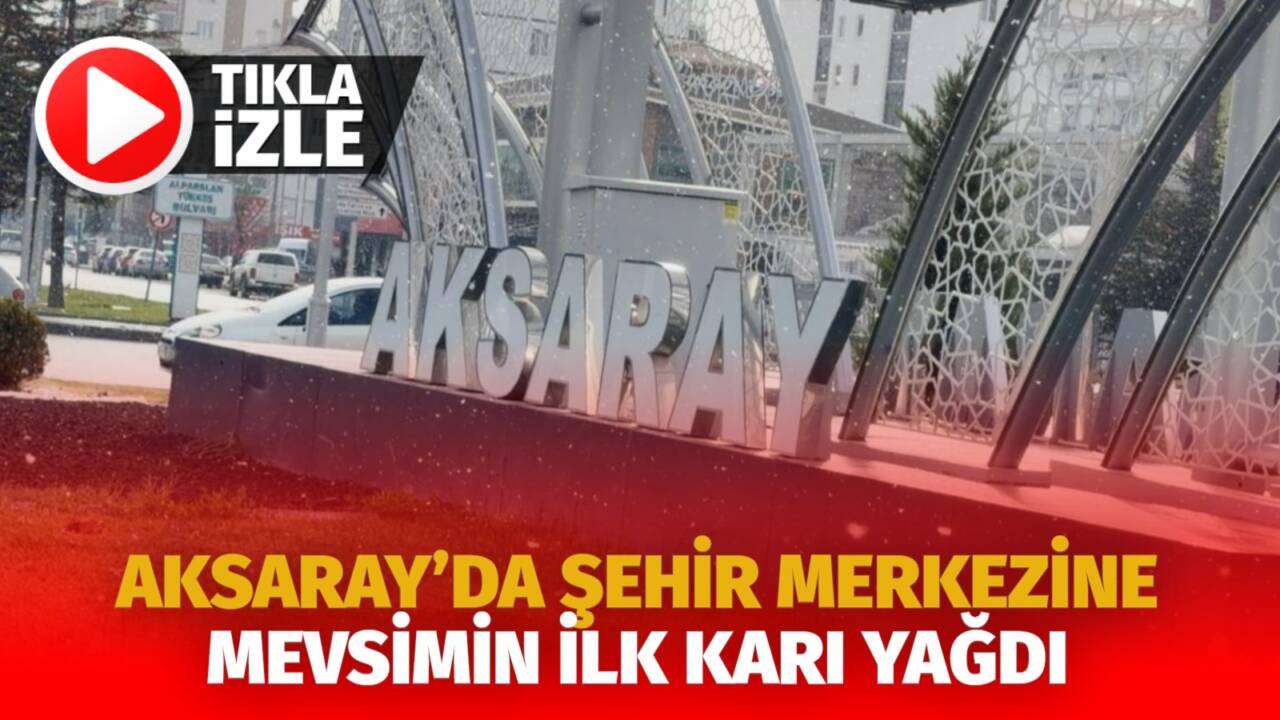 Hava sıcaklıklarının düşmesiyle Aksaray kent merkezinde sezonun ilk karı yağdı,
