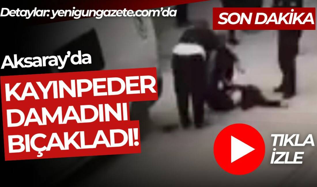 Aksaray Paşacık Mahallesinde çıkan tartışmada kayınpeder damadını bıçakladı. Bıçaklı saldırı