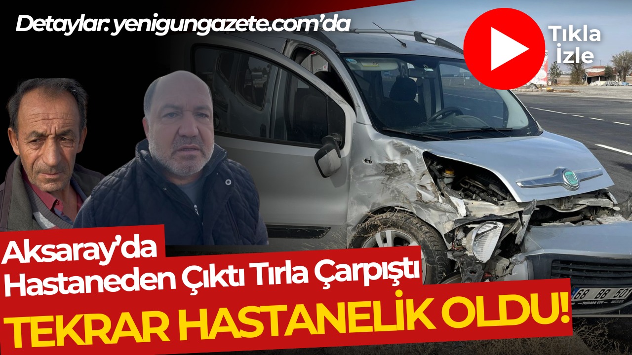 Aksaray Adana yolu OSB çıkışında tır ve hafif ticari araç