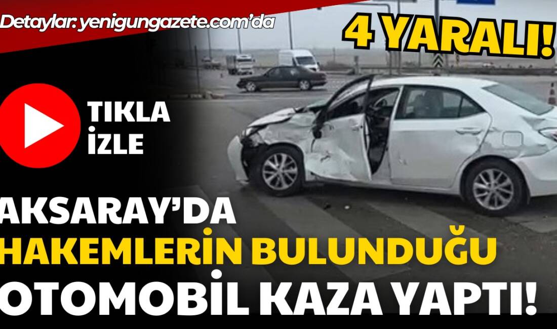 Aksaray–Konya Karayolu Eşmekaya Kavşağı’ndaki kazada, okul sporları dönüşü 4 hakem