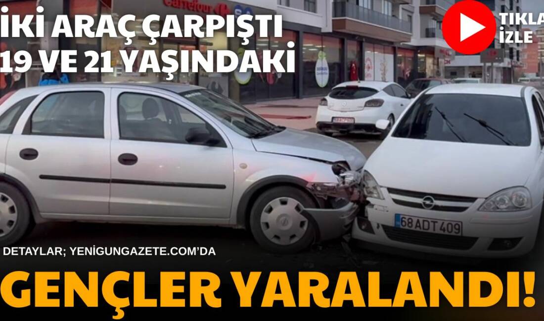 Aksaray Aşık Molla Caddesi’nde iki aracın çarpışması sonucu 19 ve