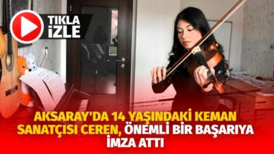 Aksaray'da ailesinin önderliğinde keman çalmaya başlayan 14 yaşındaki Ceren Yılmaz