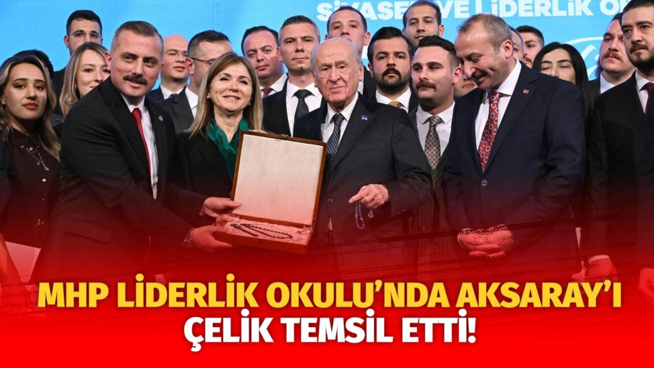 MHP’nin 22. dönem Liderlik Okulu’nu tamamlayan Süleyman Aytuğ Çelik, Aksaray’ı