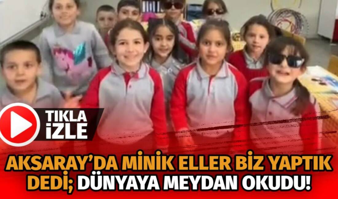 Aksaray Ihlara Atatürk İlkokulu öğrencileri, yerli malı haftasında hazırladıkları kliple