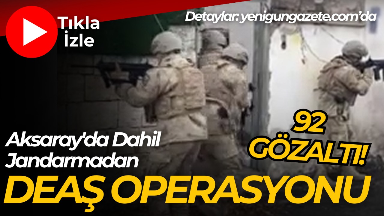 Aksaray dahil 22 ilde gerçekleşen DEAŞ operasyonunda 92 şüpheli yakalanarak