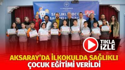 Aksaray Sağlık İl Müdürlüğü ekipleri, Mehmet Sarrafoğlu İlkokulu’nda sağlıklı çocuk