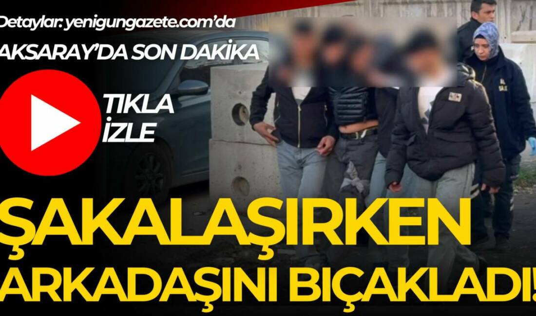 Aksaray’da parkta bıçakla arkadaşı ile şakalaşan genç arkadaşının bıçak darbesiyle