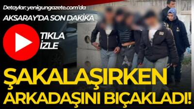 Aksaray’da parkta bıçakla arkadaşı ile şakalaşan genç arkadaşının bıçak darbesiyle