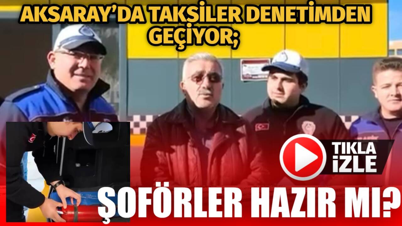 Aksaray’da taksiciler denetleniyor. Araçlar kurallara uygun mu, şoförler denetimlerden sorunsuz