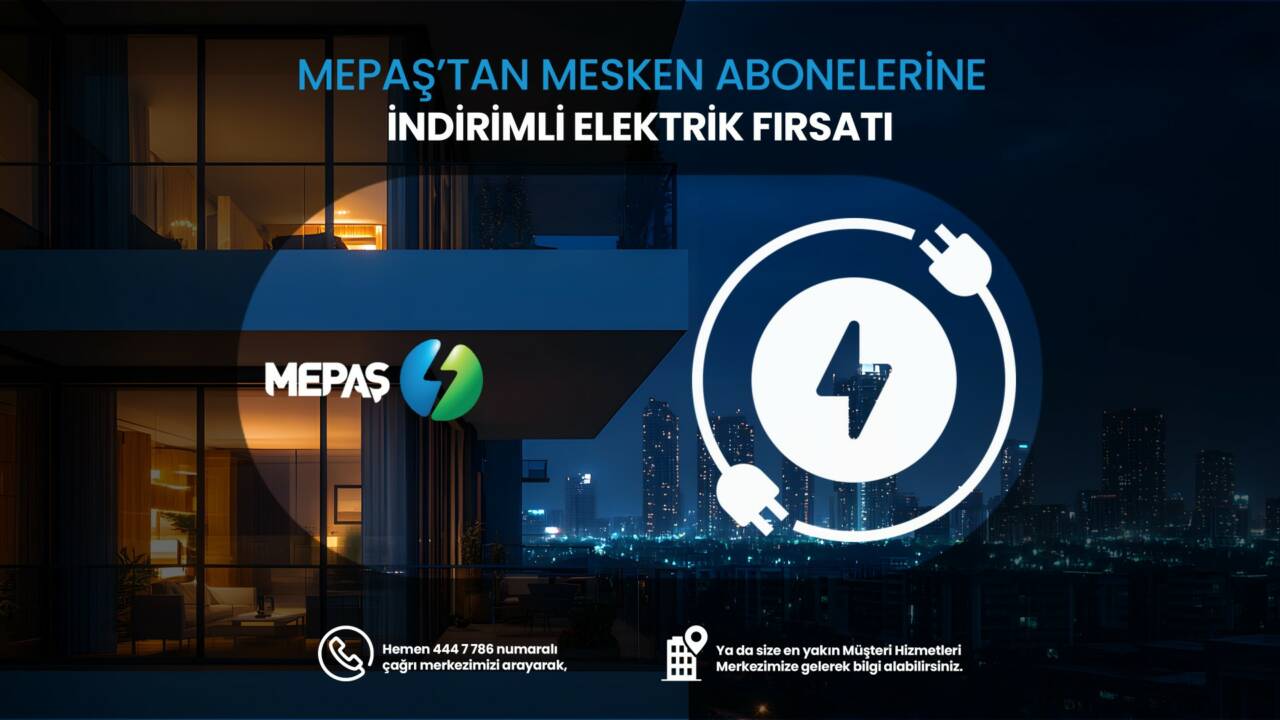 Yıllık tüketimi 4 bin kWh’ı aşan mesken aboneleri için MEPAŞ