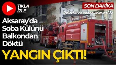 Aksaray Pınar Mahallesi’nde soba külü nedeniyle çıkan yangın paniğe yol