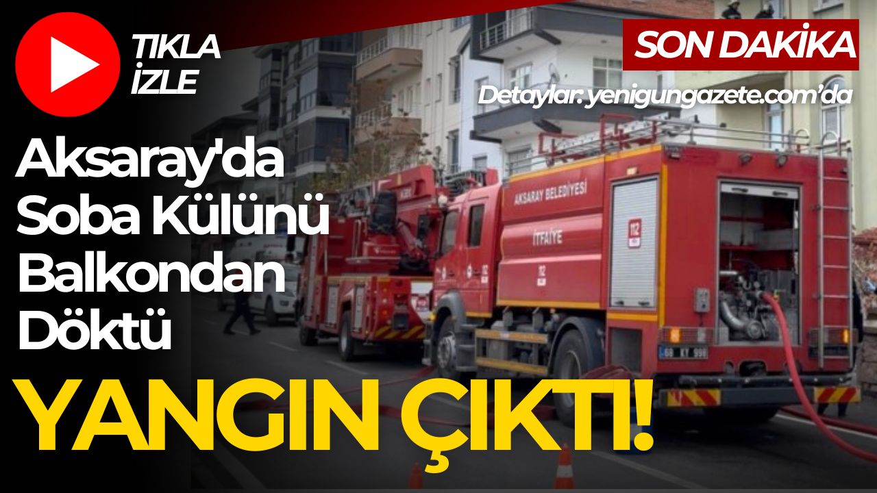 Aksaray Pınar Mahallesi’nde soba külü nedeniyle çıkan yangın paniğe yol