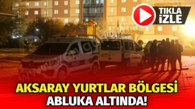 Aksaray’da yurtlar bölgesinde geniş güvenlik önlemi alan polis, öğrencilerin huzur
