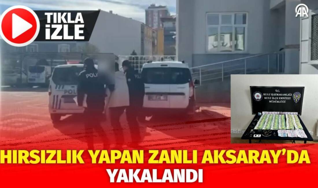 Konya’nın Kulu ilçesinde hırsızlık yapan şahıs Aksaray'da bir otelde konaklarken