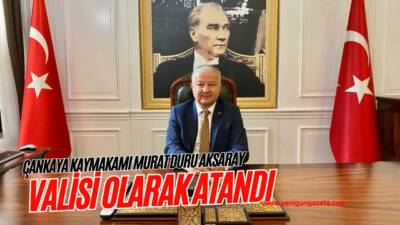 Cumhurbaşkanlığı Kararnamesi ile Çankaya Kaymakamı Murat Duru, Aksaray Valiliğine atanarak