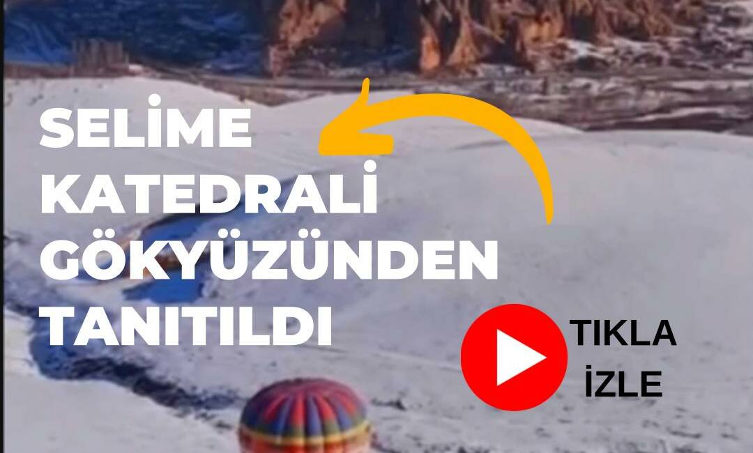 Aksaray Valisi Mehmet Ali Kumbuzoğlu, Selime Katedrali manzaralı sıcak hava