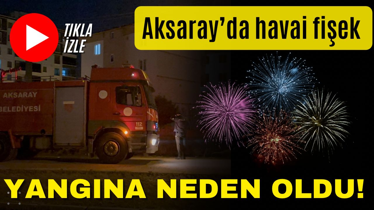 Aksaray Hasas Mahallesi’nde boş arazide atılan havai fişek yangına yol