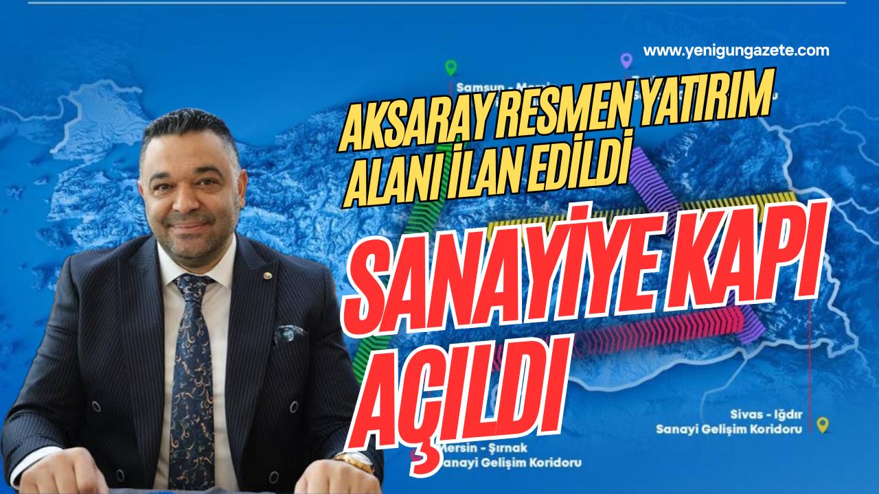 Aksaray, Yatırım Alanı Yeri ilan edilerek Marmara’daki sanayi yoğunluğunu aşacak;