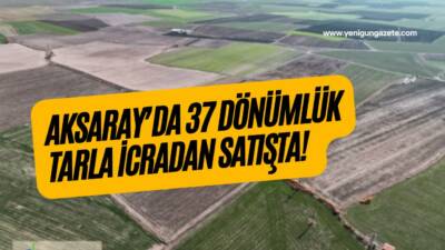 Aksaray İcra Dairesi, Yenikent Kasabasında bulunan 37 bin 300 metrekare