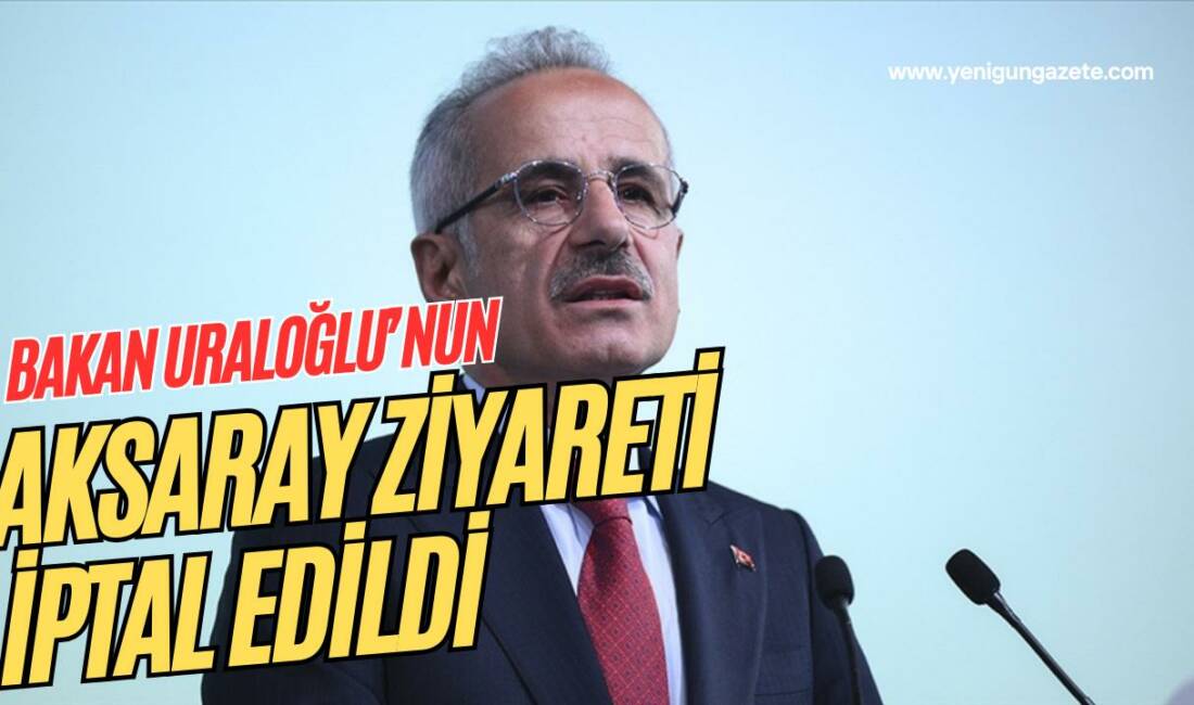 Ulaştırma ve Altyapı Bakanı Abdulkadir Uraloğlu’nun 17 Ocak’taki Aksaray programı,