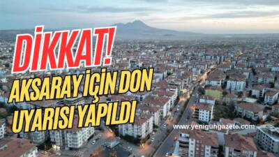 Aksaray’da gece ve sabah saatlerinde don riski var mı? Meteoroloji,