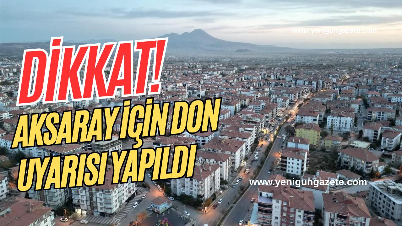 Aksaray’da gece ve sabah saatlerinde don riski var mı? Meteoroloji,