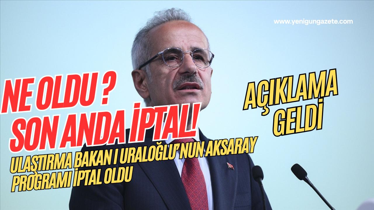 Aksaray’da 17 Ocak’ta yapılması planlanan Bakan Uraloğlu programı iptal edildi;