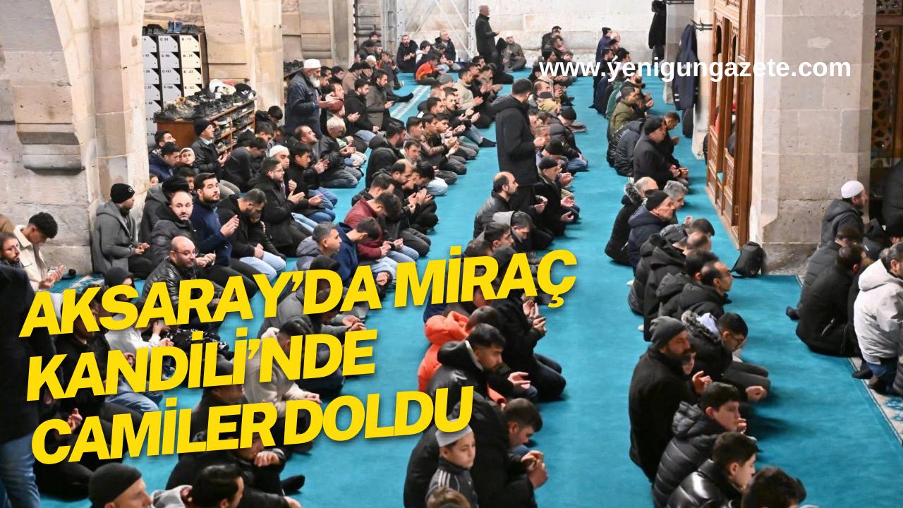 Aksaray’da Miraç Kandili dolayısıyla yatsı namazında camiler doldu, Ulu Camii’nde
