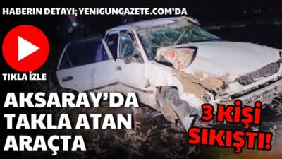 Aksaray’ın Eskil ilçesinde kontrolden çıkan otomobilin takla atması sonucu meydana