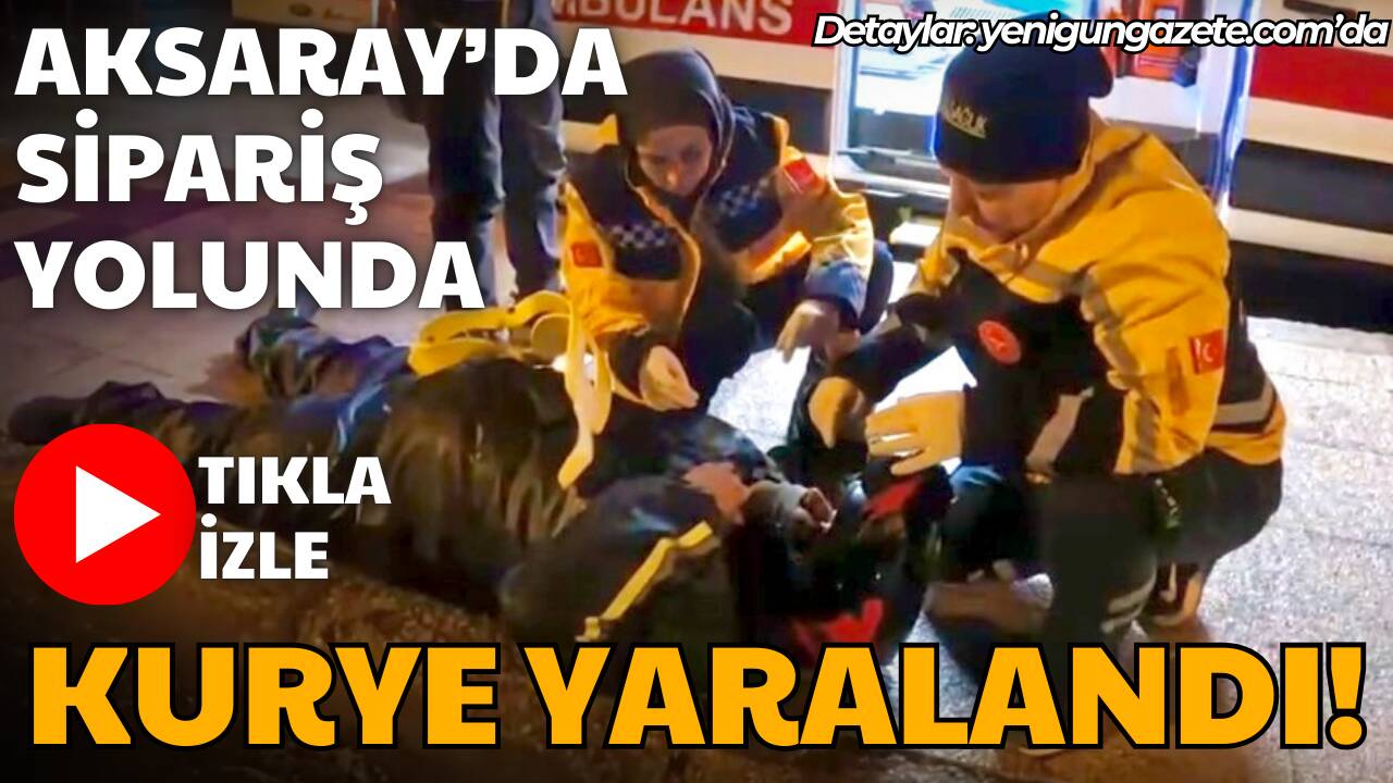 Aksaray’da sipariş için yola çıkan kurye motosikletin kaymasıyla yaralanarak hastaneye