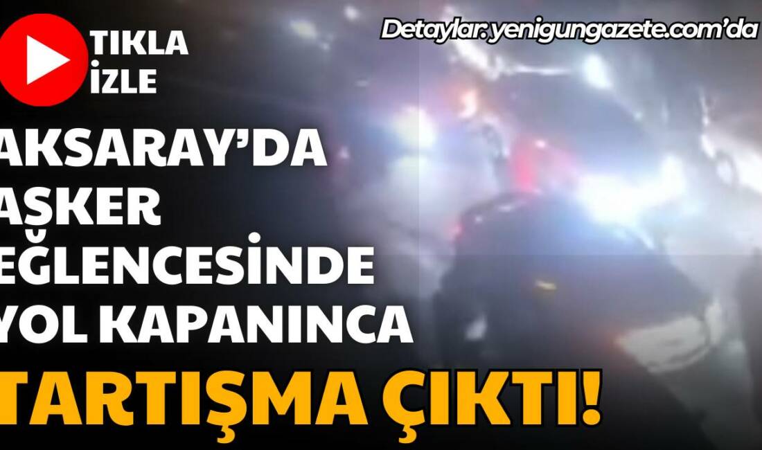 Aksaray’da asker eğlencesi sırasında yolu kapatan gençlerle sokağa giren bir