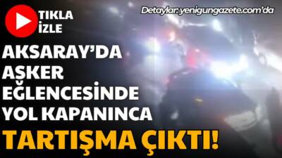 Aksaray’da asker eğlencesi sırasında yolu kapatan gençlerle sokağa giren bir