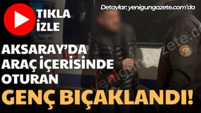 Taşpazar Mahallesinde park halindeki araçta yaşanan bıçaklı saldırı paniğe neden