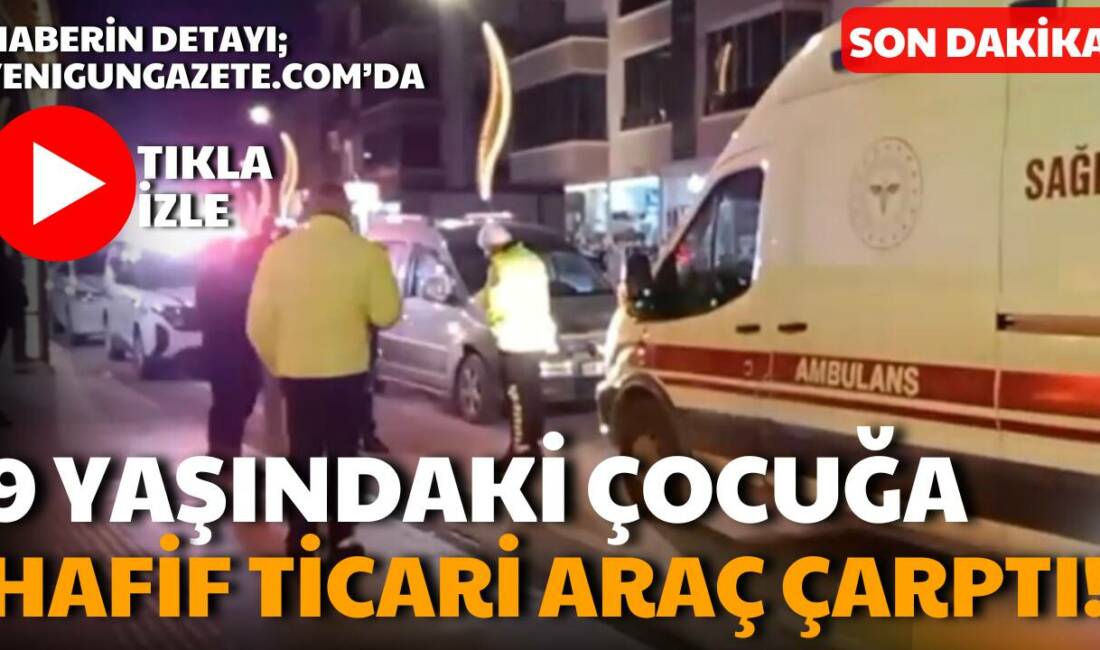 Aksaray Büyükbölcek Mahallesi’nde hafif ticari aracın çarptığı yabancı uyruklu 9