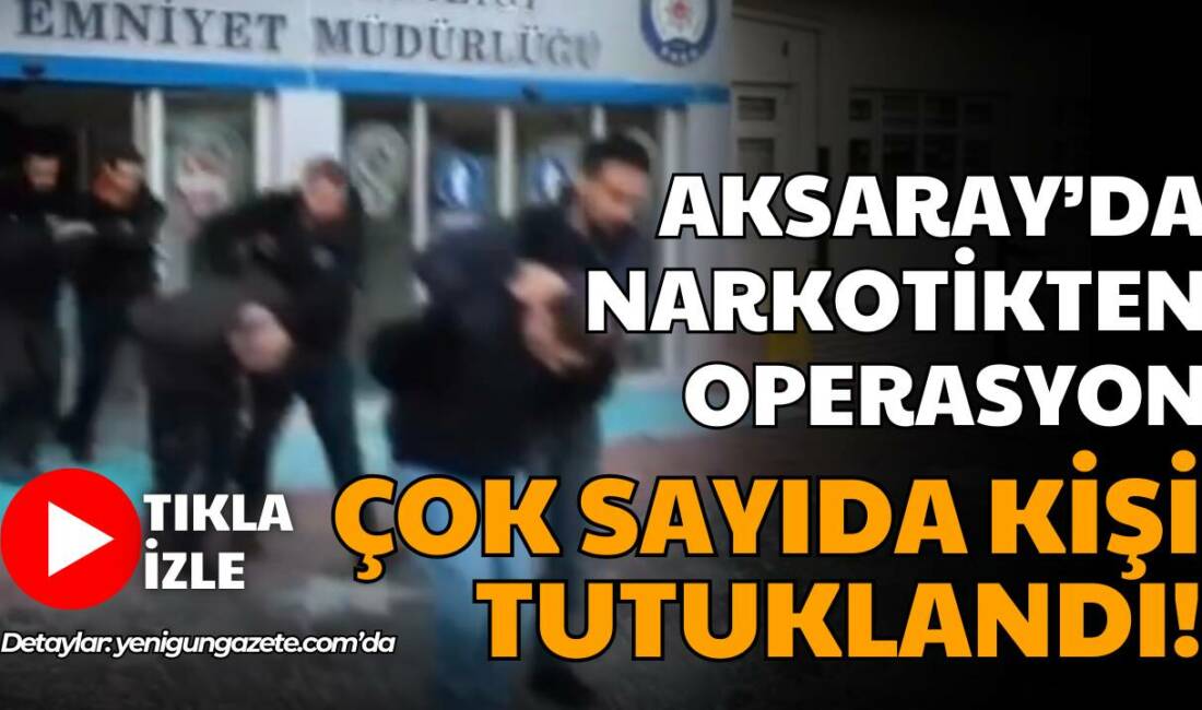 Aksaray’da düzenlenen narkotik operasyonlarında sentetik ecza, metamfetamin ve sentetik kannabinoid