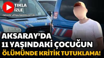Yarıyıl tatili için Ankara’dan Aksaray’a gelen 11 yaşındaki çocuk evde