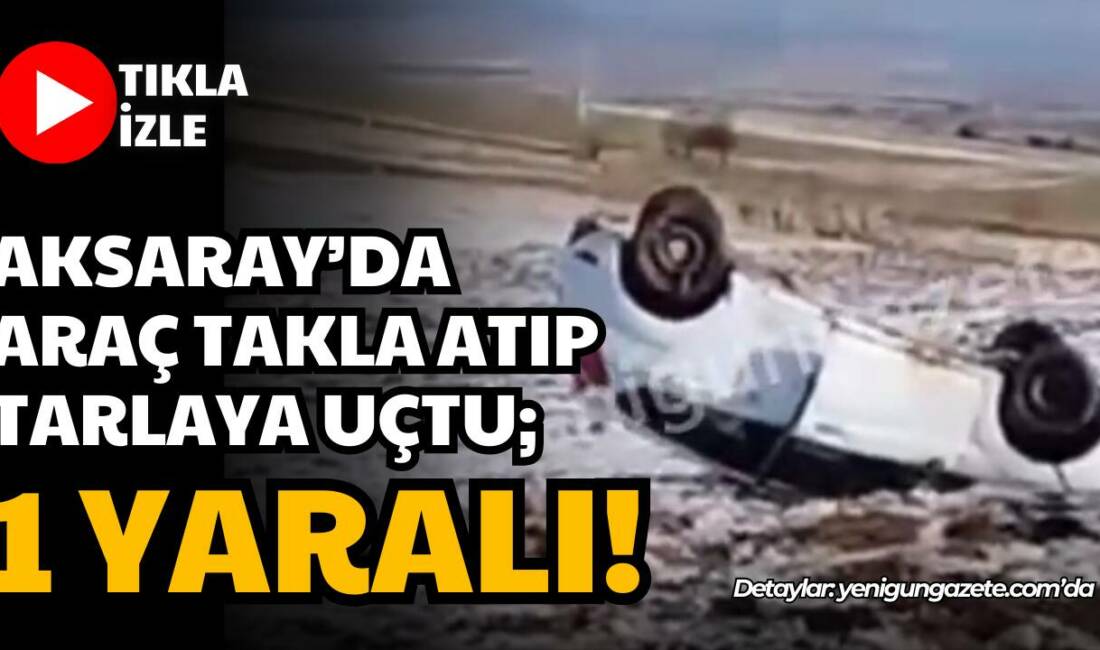 Ağaçören ilçesi Harmandalı köyü yolunda sürücünün hakimiyetini kaybetmesi sonucu meydana