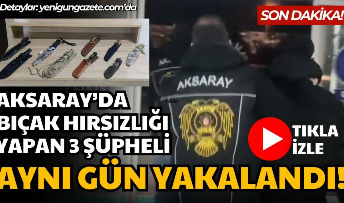 Minarecik Mahallesi’ndeki bıçakçı dükkanından çalınan binlerce liralık bıçaklarla üç genç