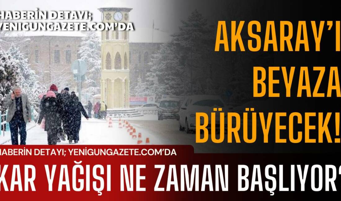 Meteoroloji, 17 Ocak Cumartesi sabahından itibaren Aksaray ve doğu ilçelerinde