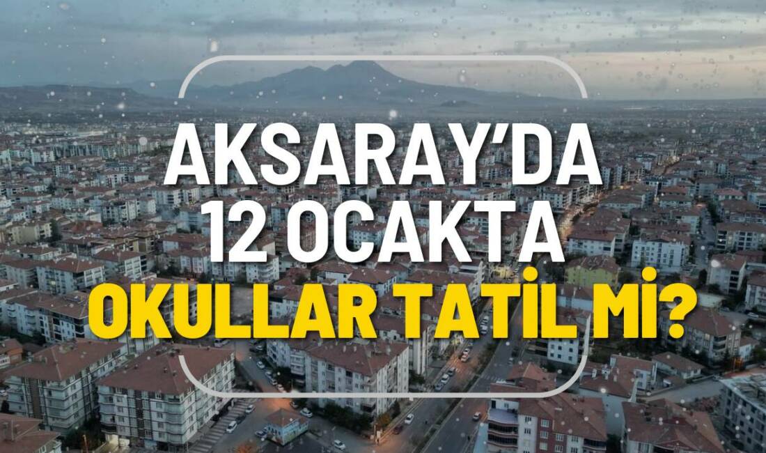 Aksaray’da 12 Ocak’ta Okullar Tatil mi? Meteorolojik uyarıların ardından Aksaray’da okulların tatil edilip edilmeyeceği merak konusu