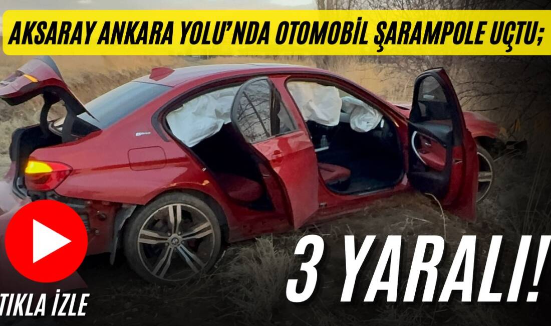 Aksaray Ortaköy kavşağı yakınlarında otomobil şarampole uçtu araçta bulunan 3