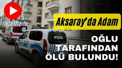 Aksaray Paşacık Mahallesi’nde 56 yaşındaki Rahim Güneş, evinde oğlu tarafından