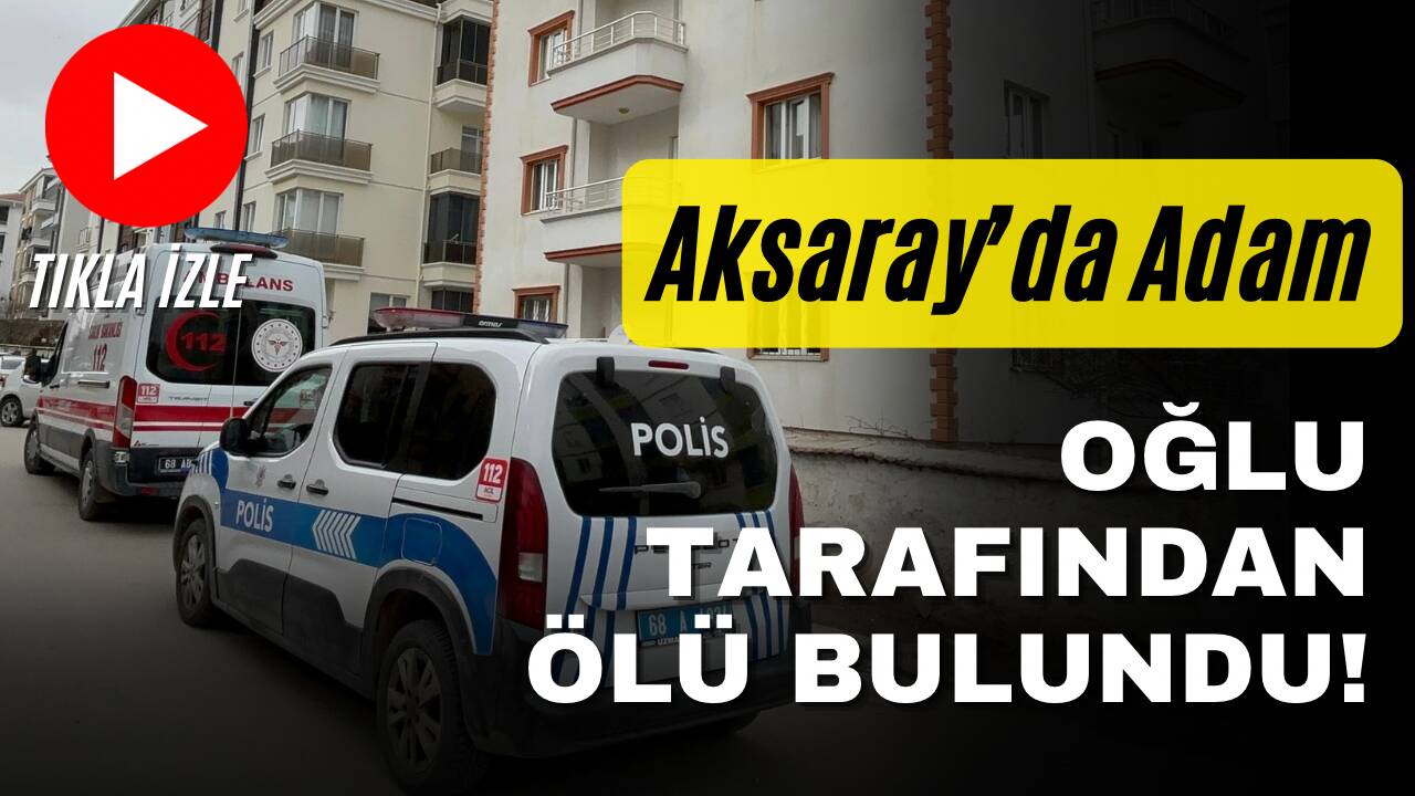 Aksaray Paşacık Mahallesi’nde 56 yaşındaki Rahim Güneş, evinde oğlu tarafından