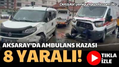 Aksaray Paşacık Mahallesi’nde ambulans ile hafif ticari aracın çarpıştığı kazada,